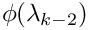 $\phi(\lambda_{k-2})$