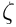 $ \zeta $