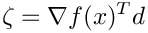 \[
  \zeta = \nabla f(x)^T d
\]