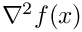 $\nabla^2 f(x)$