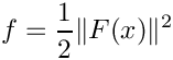 \[
  f = \frac{1}{2} \| F(x) \| ^2
\]
