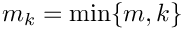 $m_k = \min\{m,k\}$