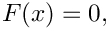 $ F(x) = 0, $
