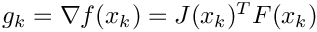 $ g_k = \nabla f(x_k) = J(x_k)^T F(x_k) $
