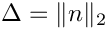 $\Delta = \|n\|_2$