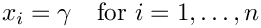 \[ x_i = \gamma \quad \mbox{for } i=1,\dots,n \]