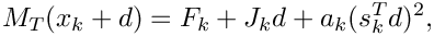 \[ M_T(x_k+d) =
      F_k + J_kd + a_k(s_k^Td)^2, \]