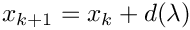 $ x_{k+1} = x_k + d(\lambda) $