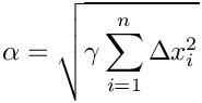 \[ \alpha = \sqrt{ \gamma \sum_{i=1}^n \Delta x_i^2 } \]