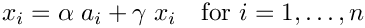 \[ x_i = \alpha \; a_i + \gamma \; x_i \quad \mbox{for } i=1,\dots,n \]