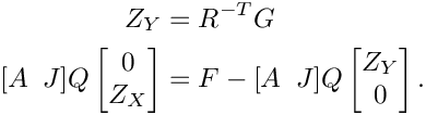 \[
  \begin{split}
    Z_Y &= R^{-T} G \\
    [A \;\; J] Q
    \begin{bmatrix}
       0 \\
       Z_X
    \end{bmatrix} &= F - [A \;\; J] Q
    \begin{bmatrix}
       Z_Y \\
       0
    \end{bmatrix}.
  \end{split}
\]