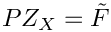 \[
    P Z_X = \tilde{F}
\]