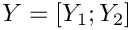 $Y = [Y_1 ; Y_2]$