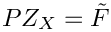 $P Z_X = \tilde{F}$