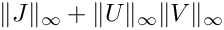 $\|J\|_\infty+\|U\|_\infty\|V\|_\infty$