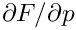 $\partial F/\partial p$