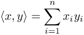 \[ \langle x,y \rangle = \sum_{i=1}^n x_i y_i \]