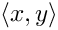 $\langle x,y \rangle$
