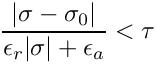 \[
\frac{|\sigma-\sigma_0|}{\epsilon_r|\sigma| + \epsilon_a} < \tau
  \]