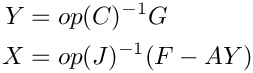 \[
    \begin{aligned}
       Y &= op(C)^{-1}G \\
       X &= op(J)^{-1}(F - A Y)
    \end{aligned}
\]