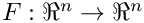$F:\Re^n \rightarrow \Re^n$