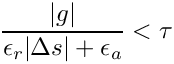 \[
   \frac{|g|}{\epsilon_r|\Delta s| + \epsilon_a} < \tau
\]
