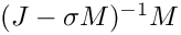 $(J-\sigma M)^{-1}M$