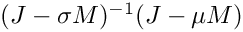 $(J-\sigma M)^{-1}(J - \mu M)$