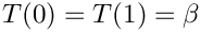 $T(0) = T(1) = \beta$