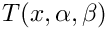 $T(x,\alpha,\beta)$