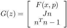 \[
G(z) = \left[
\begin{array}{c}
F(x,p) \\
Jn \\
n^Tn-1
\end{array}
\right]
\]