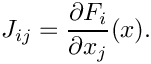 \[
J_{ij} = \frac{\partial F_i}{\partial x_j} (x).
\]