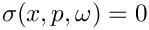 $\sigma(x,p,\omega) = 0$