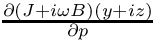 $\frac{\partial (J+i\omega B)(y+iz)}{\partial p}$