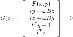 \[
    G(z) = \left[
    \begin{array}{c}
        F(x,p) \\
        Jy-\omega Bz \\
        Jz+\omega By \\
        l^Ty-1 \\
        l^Tz
     \end{array}
     \right] = 0
\]