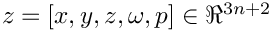 $ z = [x, y, z, \omega, p]\in\Re^{3n+2}$