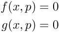 \[
    \begin{split}
        f(x,p) &= 0 \\
        g(x,p) &= 0
    \end{split}
\]