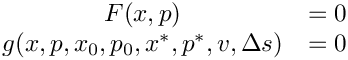 \[
     \begin{array}{cc}
        F(x,p) &= 0 \\
        g(x,p,x_0,p_0,x^\ast,p^\ast,v,\Delta s) &= 0
     \end{array}
 \]