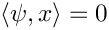 $\langle \psi,x \rangle = 0$