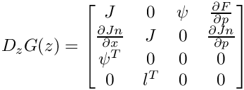 \[
    D_z G(z) =
    \begin{bmatrix}
       J & 0 & \psi & \frac{\partial F}{\partial p} \\
       \frac{\partial Jn}{\partial x} & J & 0 &
          \frac{\partial Jn}{\partial p} \\
       \psi^T & 0 & 0 & 0 \\
       0 & l^T & 0 & 0
    \end{bmatrix}
\]