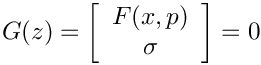\[
    G(z) = \left[
     \begin{array}{c}
        F(x,p) \\
        \sigma
     \end{array}
     \right] = 0
  \]