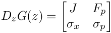 \[
   D_z G(z) =
   \begin{bmatrix}
      J        & F_p \\
      \sigma_x & \sigma_p
   \end{bmatrix}
\]