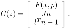 \[
    G(z) = \left[
    \begin{array}{c}
       F(x,p) \\
       Jn \\
       l^Tn-1
    \end{array}
    \right].
\]