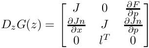 \[
    D_z G(z) =
    \begin{bmatrix}
       J & 0 & \frac{\partial F}{\partial p} \\
   \frac{\partial Jn}{\partial x} & J & \frac{\partial Jn}{\partial p} \\
   0 & l^T & 0
    \end{bmatrix}
\]