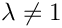 $ \lambda \neq 1 $