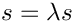 $ s = \lambda s $