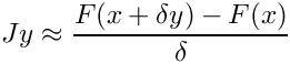 \[ Jy \approx \frac{F(x + \delta y) - F(x)}{\delta} \]