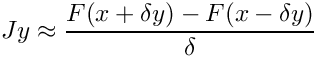 \[ Jy \approx \frac{F(x + \delta y) - F(x - \delta y)}{\delta} \]