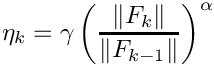 \[
  \eta_k = \gamma \left( \frac{\|F_k\|}{\|F_{k-1}\|} \right)^\alpha
  \]