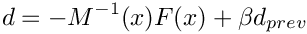 \[
d = - M^{-1}(x) F(x) + \beta d_{prev}
\]